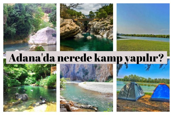 Adana kamp yerleri | Adana’da nerede kamp yapılır?