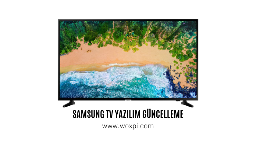 Samsung TV Yazılım Güncelleme Nasıl Yapılır?