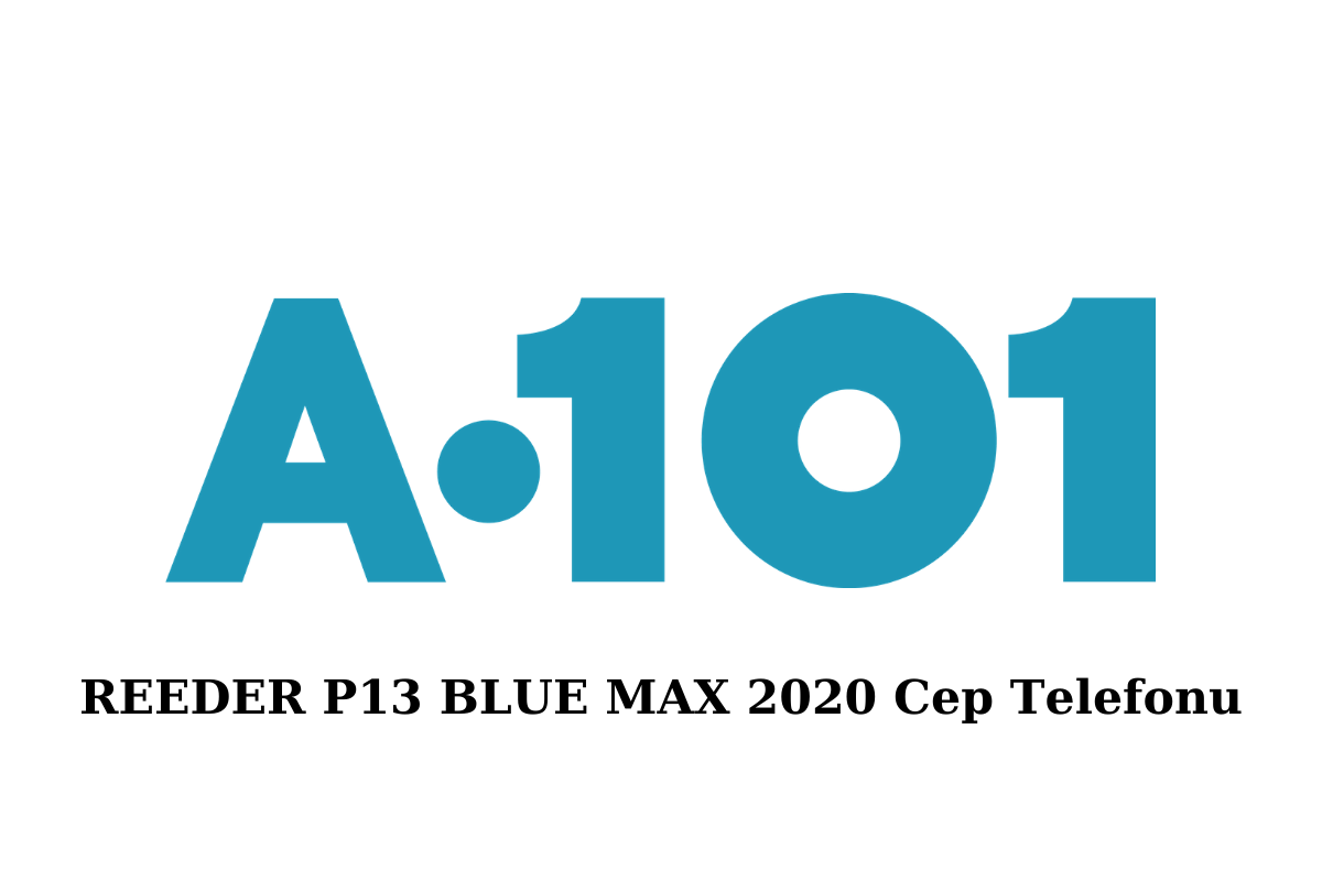 A101 REEDER P13 BLUE MAX 2020 Cep Telefonu Nasıl? Alınır Mı? Ürün Özellikleri