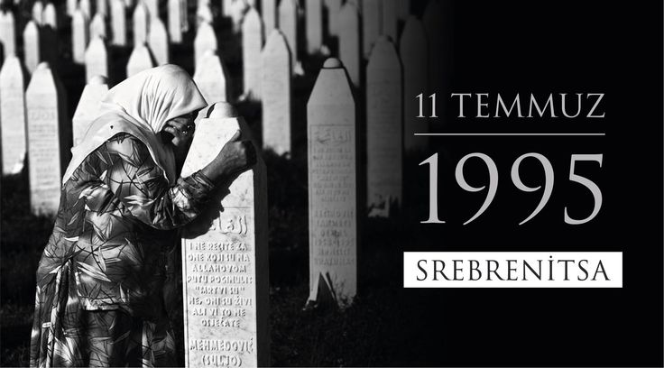 Srebrenitsa Katliamı Yıl Dönümü! 11 Temmuz 1995!