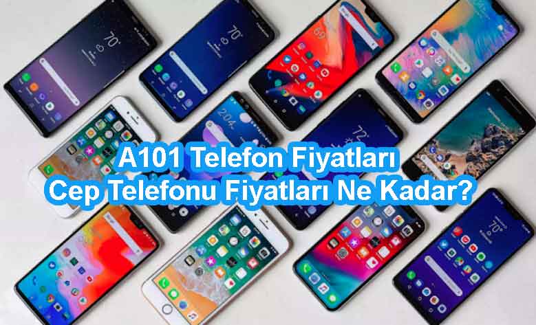 A101 Telefon Fiyatları 2022, Cep Telefonu Fiyatları