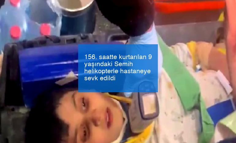 156. saatte kurtarılan 9 yaşındaki Semih helikopterle hastaneye sevk edildi