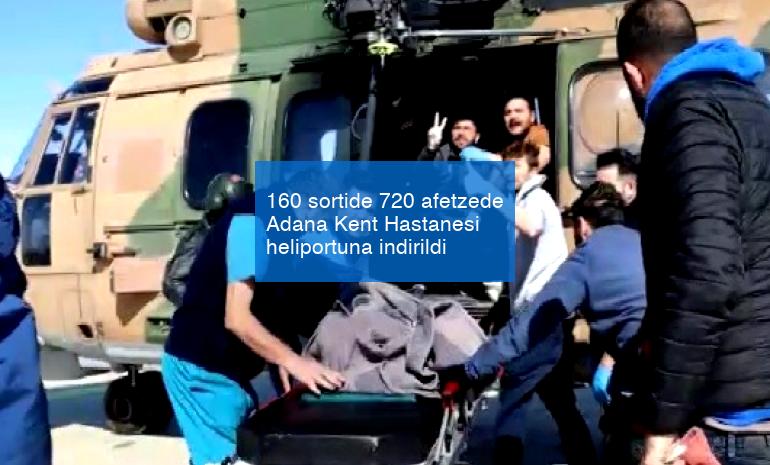 160 sortide 720 afetzede Adana Kent Hastanesi heliportuna indirildi