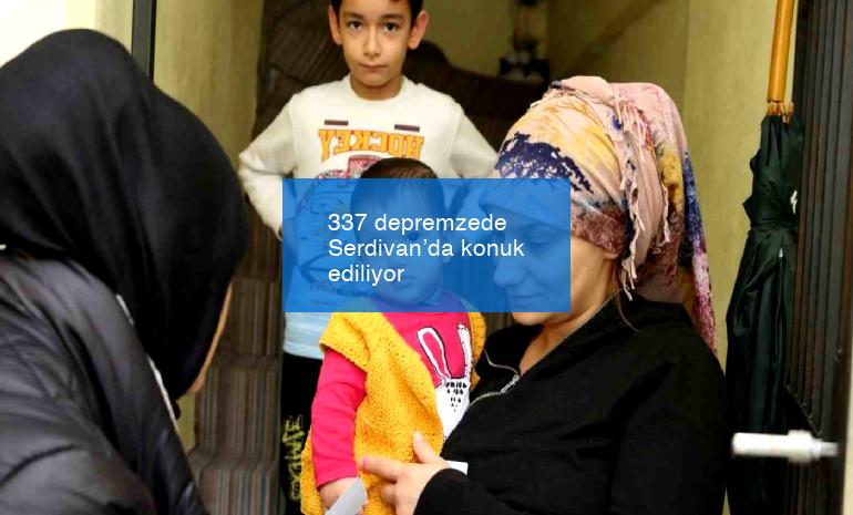 337 depremzede Serdivan’da konuk ediliyor