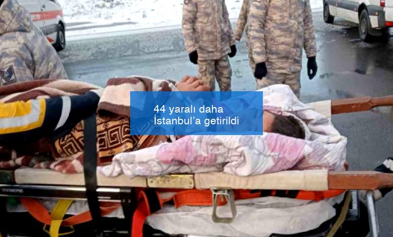44 yaralı daha İstanbul’a getirildi