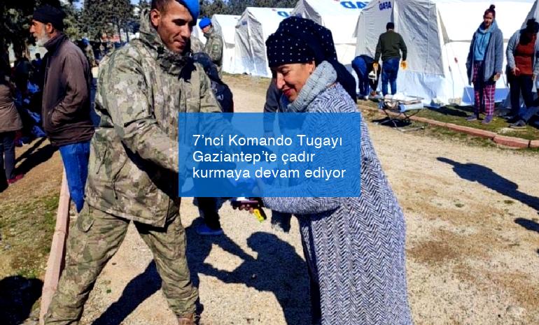 7’nci Komando Tugayı Gaziantep’te çadır kurmaya devam ediyor