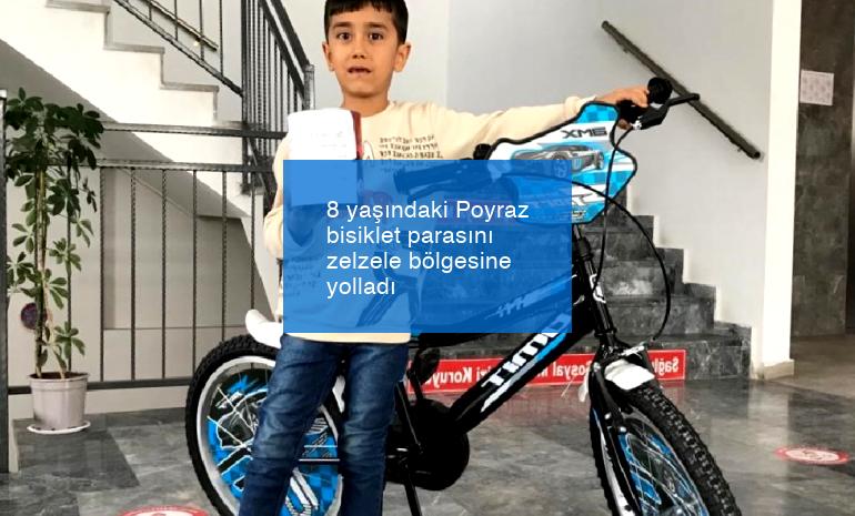 8 yaşındaki Poyraz bisiklet parasını zelzele bölgesine yolladı