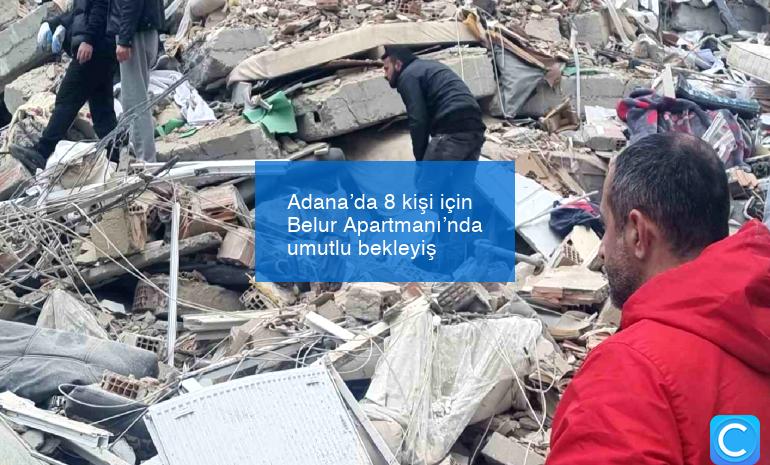 Adana’da 8 kişi için Belur Apartmanı’nda umutlu bekleyiş