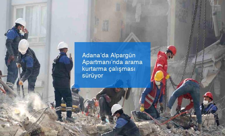 Adana’da Alpargün Apartmanı’nda arama kurtarma çalışması sürüyor