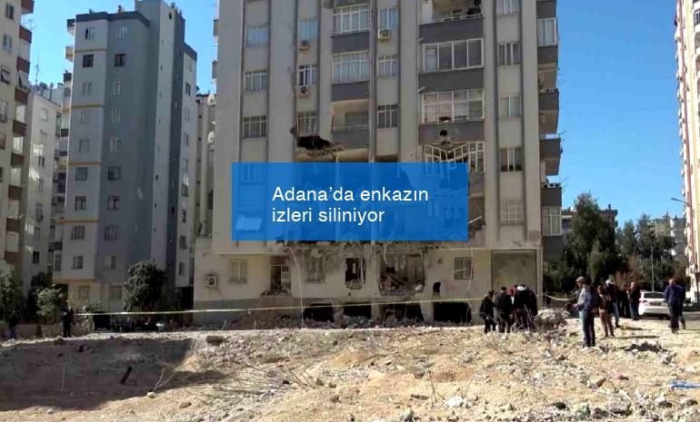 Adana’da enkazın izleri siliniyor