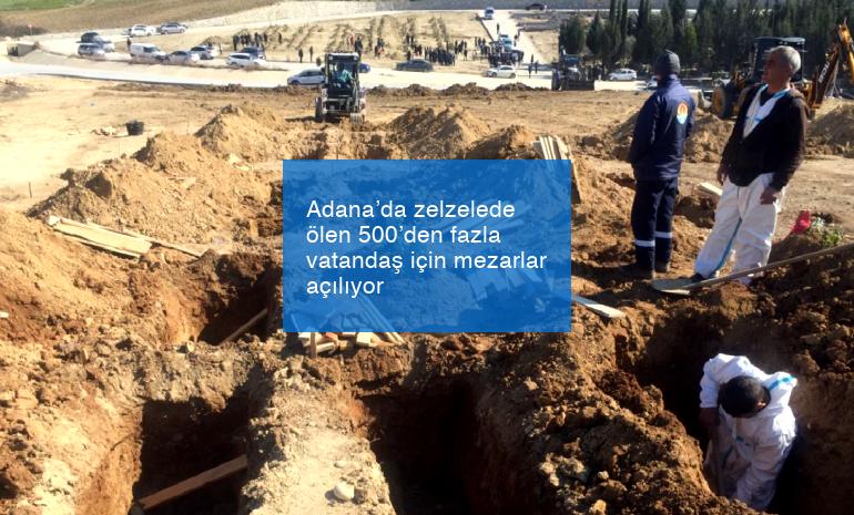Adana’da zelzelede ölen 500’den fazla vatandaş için mezarlar açılıyor