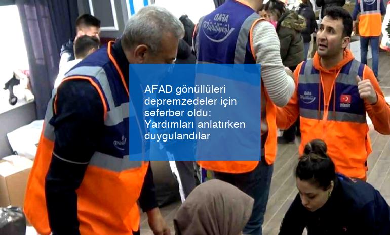 AFAD gönüllüleri depremzedeler için seferber oldu: Yardımları anlatırken duygulandılar