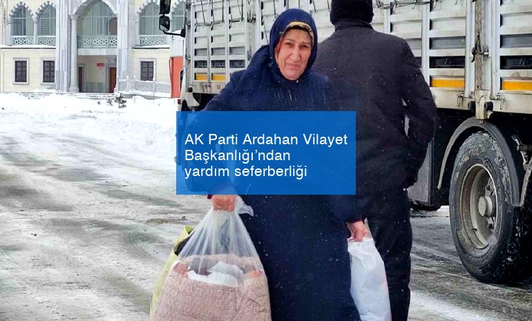 AK Parti Ardahan Vilayet Başkanlığı’ndan yardım seferberliği