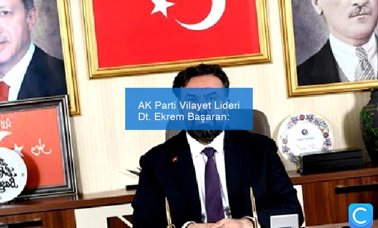 AK Parti Vilayet Lideri Dt. Ekrem Başaran: