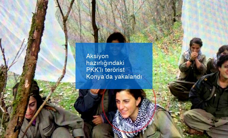 Aksiyon hazırlığındaki PKK’lı terörist Konya’da yakalandı