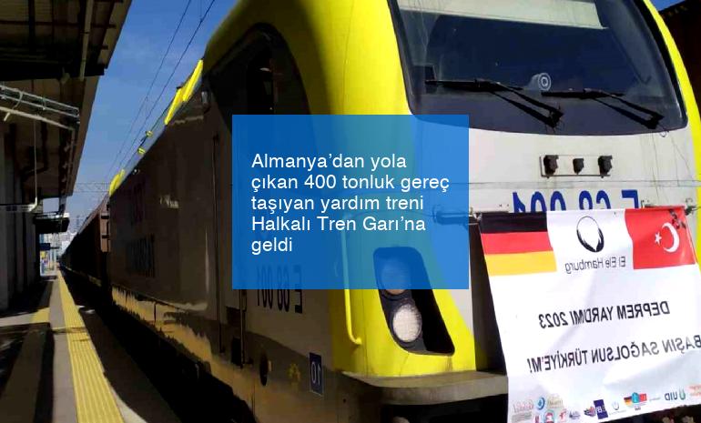 Almanya’dan yola çıkan 400 tonluk gereç taşıyan yardım treni Halkalı Tren Garı’na geldi