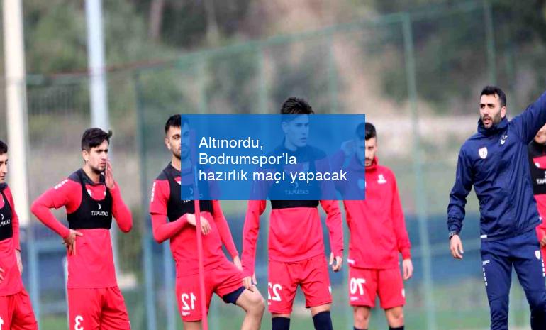 Altınordu, Bodrumspor’la hazırlık maçı yapacak