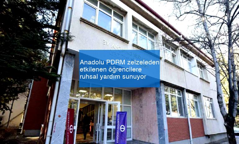 Anadolu PDRM zelzeleden etkilenen öğrencilere ruhsal yardım sunuyor