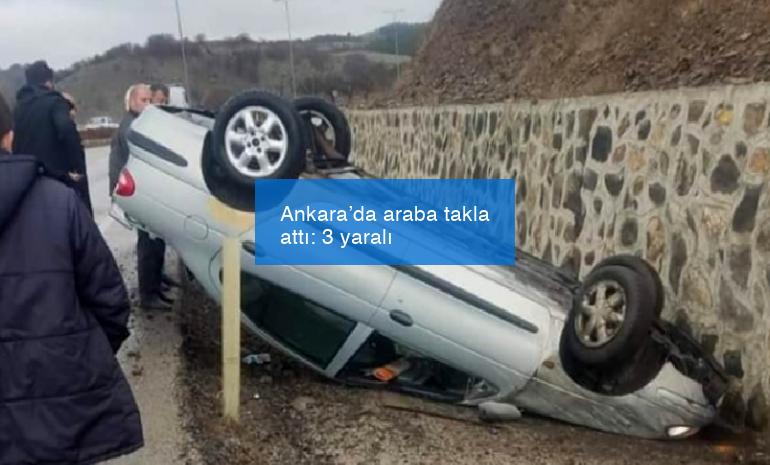 Ankara’da araba takla attı: 3 yaralı
