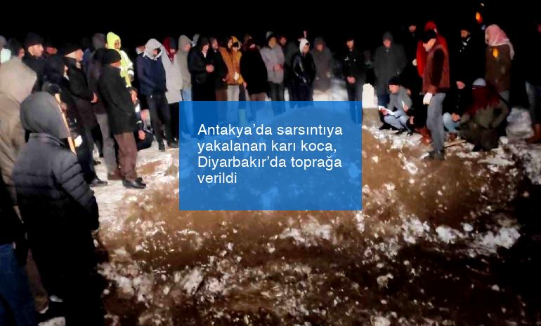 Antakya’da sarsıntıya yakalanan karı koca, Diyarbakır’da toprağa verildi