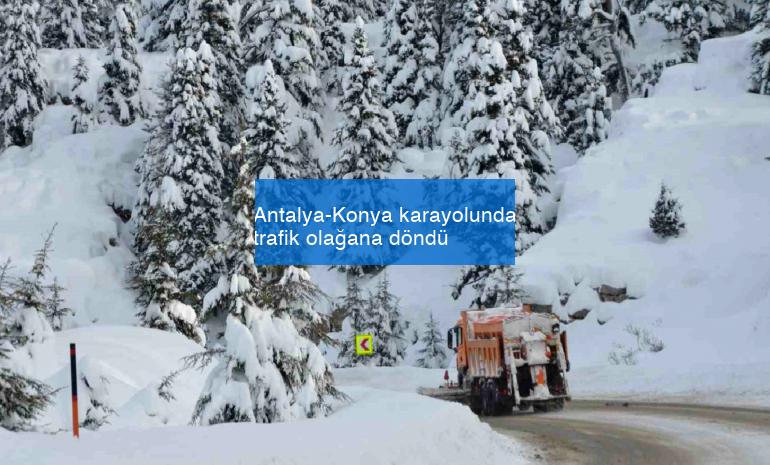 Antalya-Konya karayolunda trafik olağana döndü