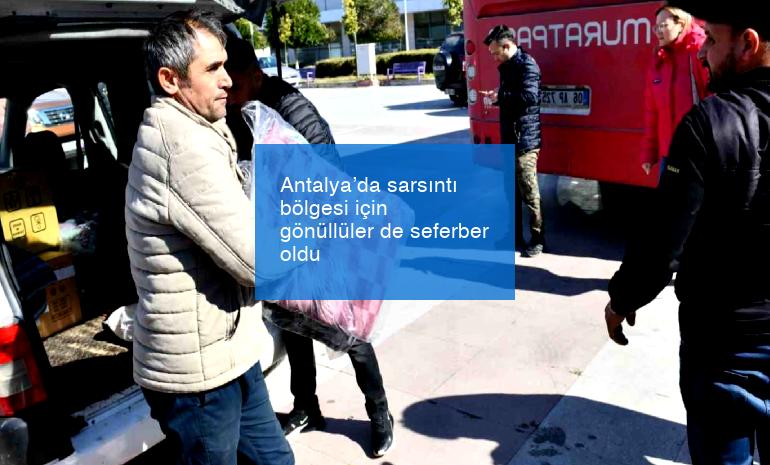 Antalya’da sarsıntı bölgesi için gönüllüler de seferber oldu
