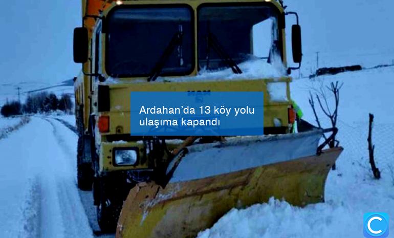 Ardahan’da 13 köy yolu ulaşıma kapandı