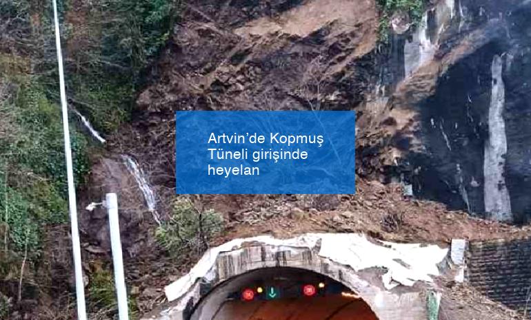 Artvin’de Kopmuş Tüneli girişinde heyelan
