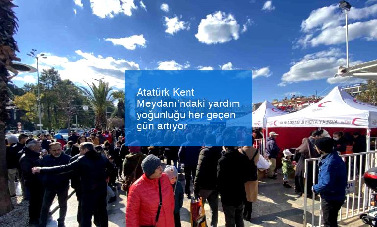 Atatürk Kent Meydanı’ndaki yardım yoğunluğu her geçen gün artıyor