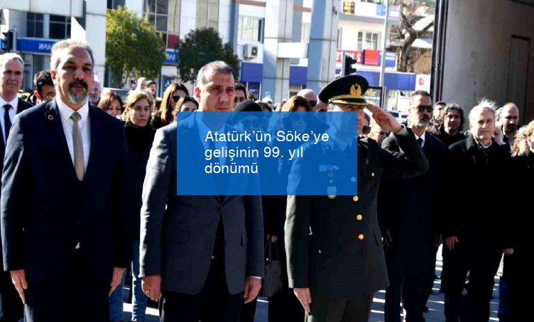 Atatürk’ün Söke’ye gelişinin 99. yıl dönümü