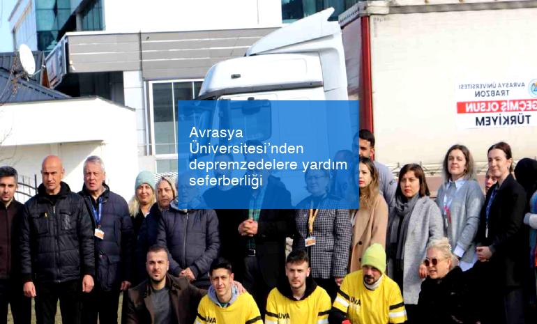 Avrasya Üniversitesi’nden depremzedelere yardım seferberliği