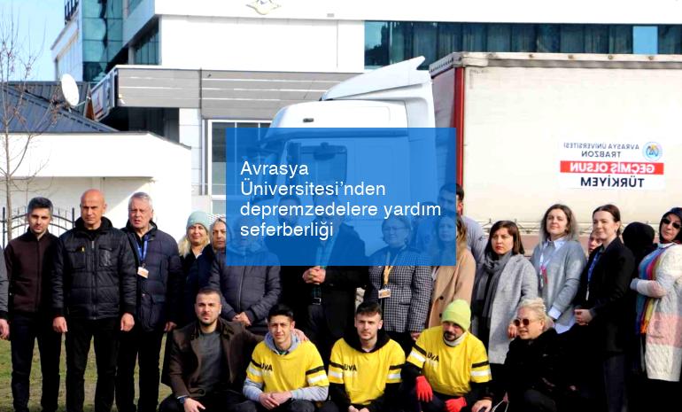 Avrasya Üniversitesi’nden depremzedelere yardım seferberliği