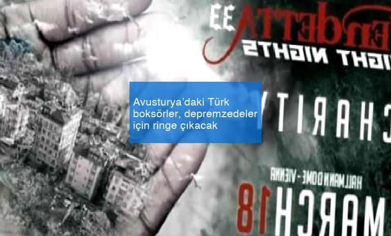 Avusturya’daki Türk boksörler, depremzedeler için ringe çıkacak