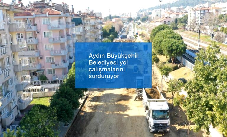 Aydın Büyükşehir Belediyesi yol çalışmalarını sürdürüyor