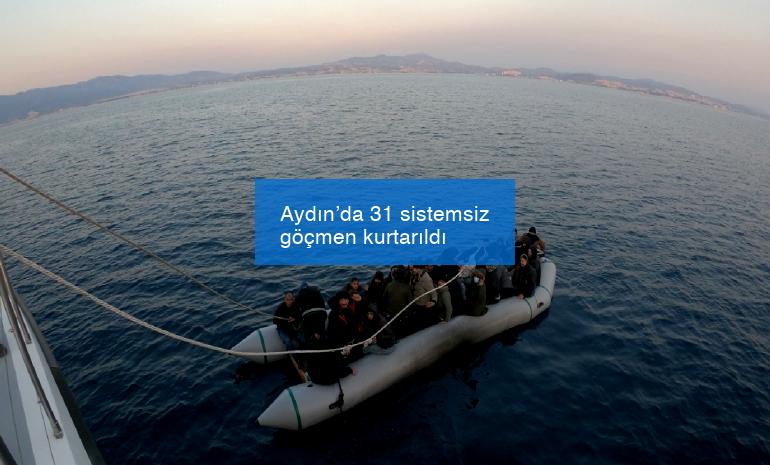 Aydın’da 31 sistemsiz göçmen kurtarıldı