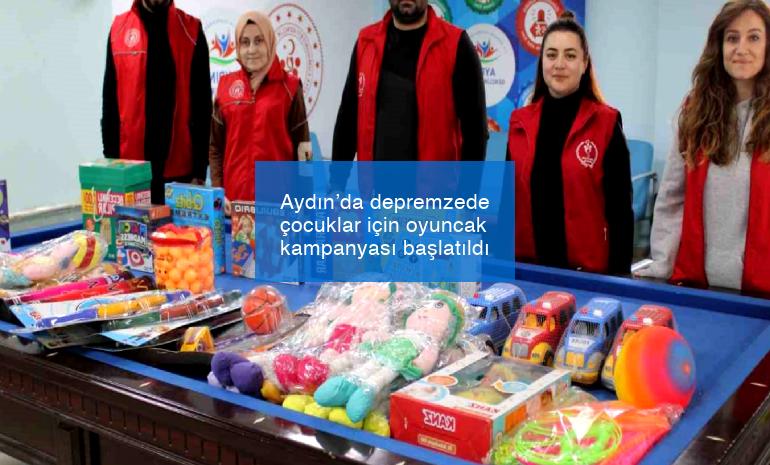 Aydın’da depremzede çocuklar için oyuncak kampanyası başlatıldı