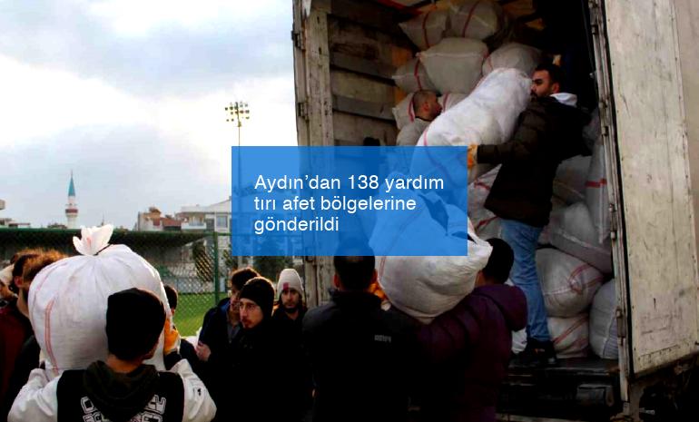 Aydın’dan 138 yardım tırı afet bölgelerine gönderildi