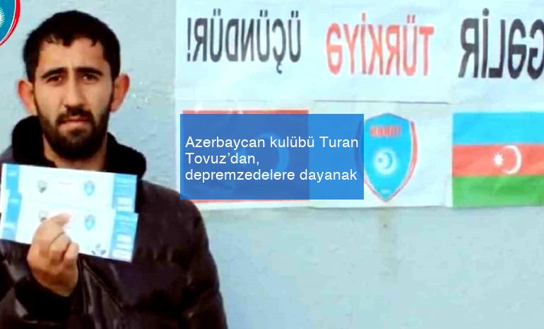 Azerbaycan kulübü Turan Tovuz’dan, depremzedelere dayanak