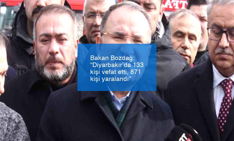 Bakan Bozdağ: “Diyarbakır’da 133 kişi vefat etti, 871 kişi yaralandı”
