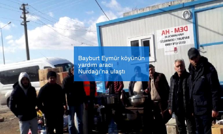Bayburt Eymür köyünün yardım aracı Nurdağı’na ulaştı