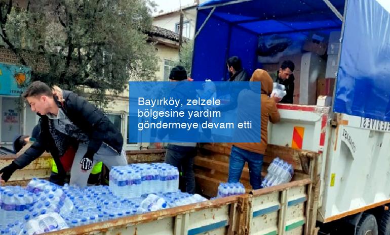 Bayırköy, zelzele bölgesine yardım göndermeye devam etti