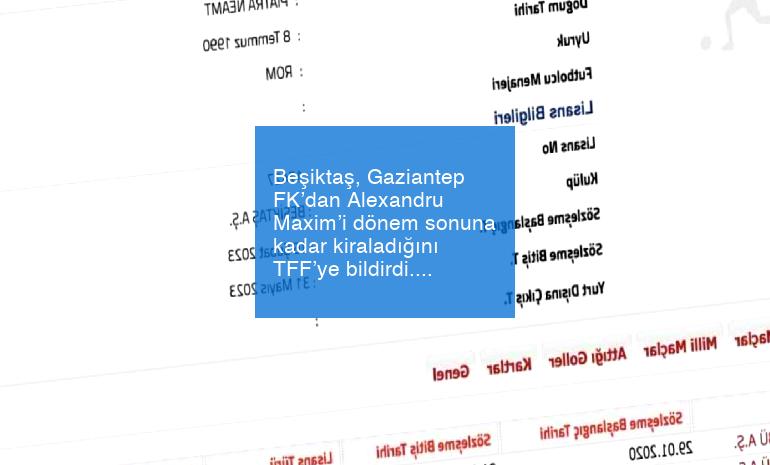 Beşiktaş, Gaziantep FK’dan Alexandru Maxim’i dönem sonuna kadar kiraladığını TFF’ye bildirdi.