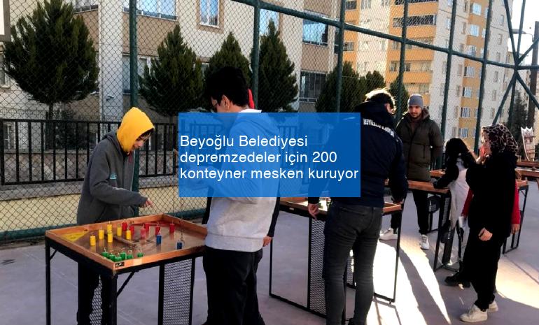 Beyoğlu Belediyesi depremzedeler için 200 konteyner mesken kuruyor
