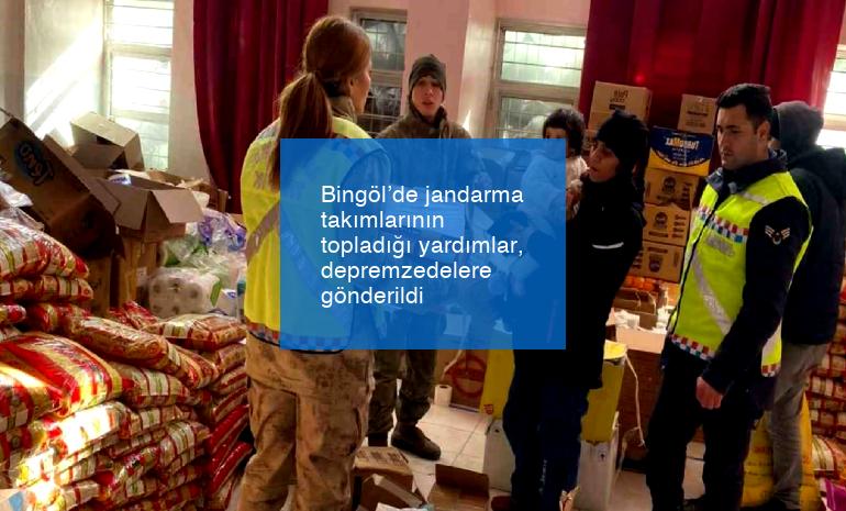 Bingöl’de jandarma takımlarının topladığı yardımlar, depremzedelere gönderildi