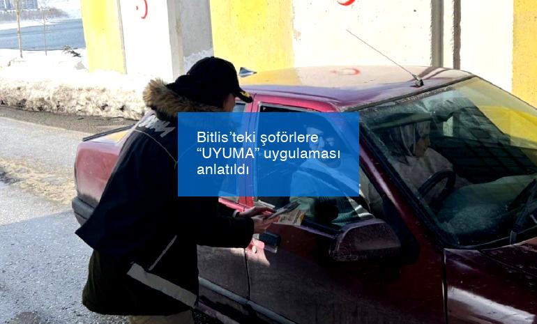 Bitlis’teki şoförlere “UYUMA” uygulaması anlatıldı