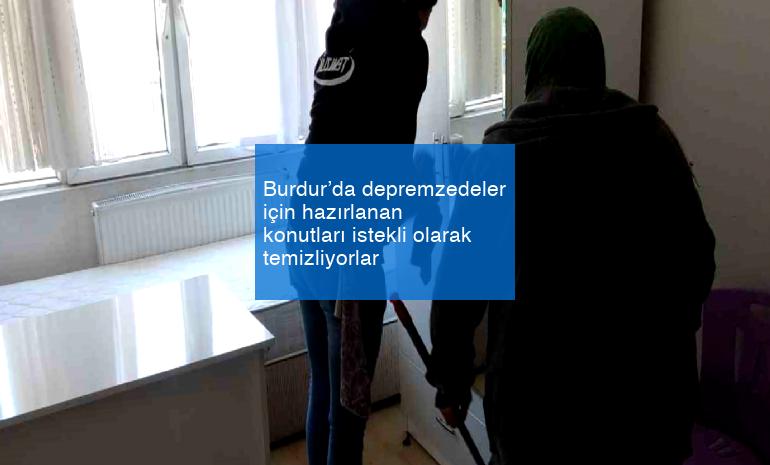Burdur’da depremzedeler için hazırlanan konutları istekli olarak temizliyorlar