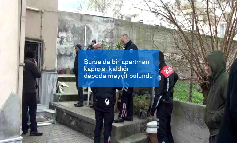 Bursa’da bir apartman kapıcısı kaldığı depoda meyyit bulundu