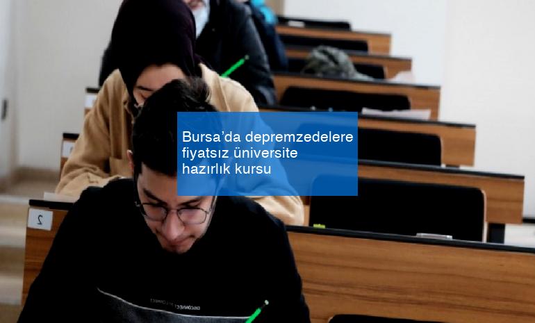 Bursa’da depremzedelere fiyatsız üniversite hazırlık kursu