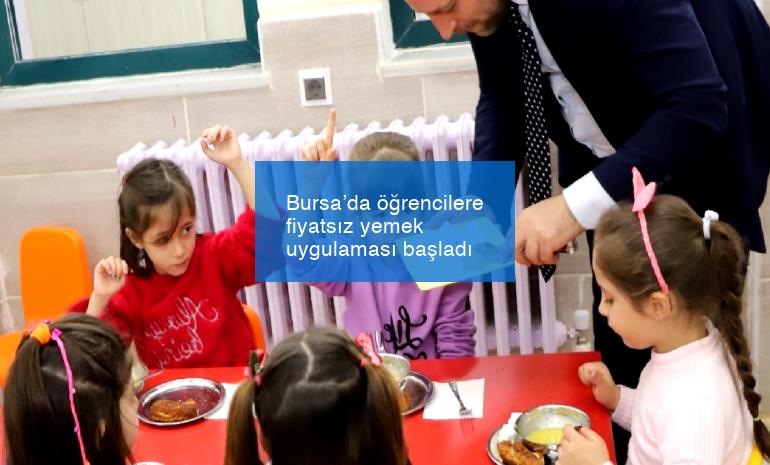 Bursa’da öğrencilere fiyatsız yemek uygulaması başladı