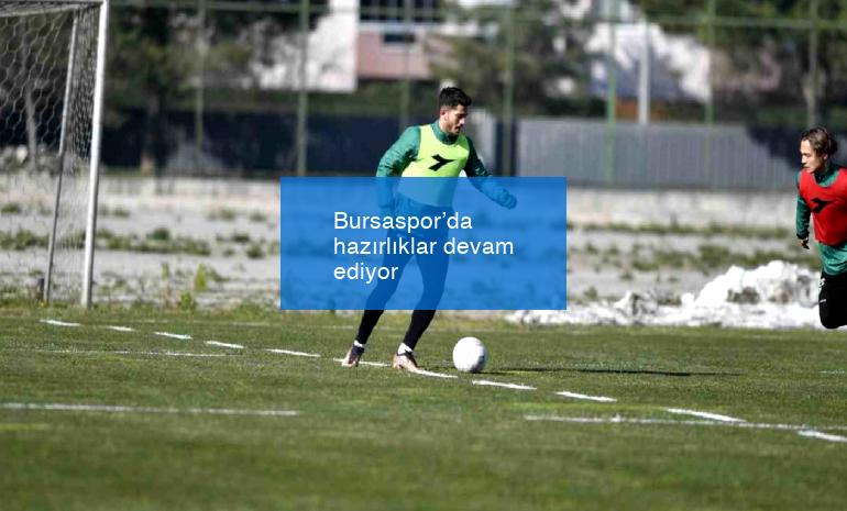 Bursaspor’da hazırlıklar devam ediyor